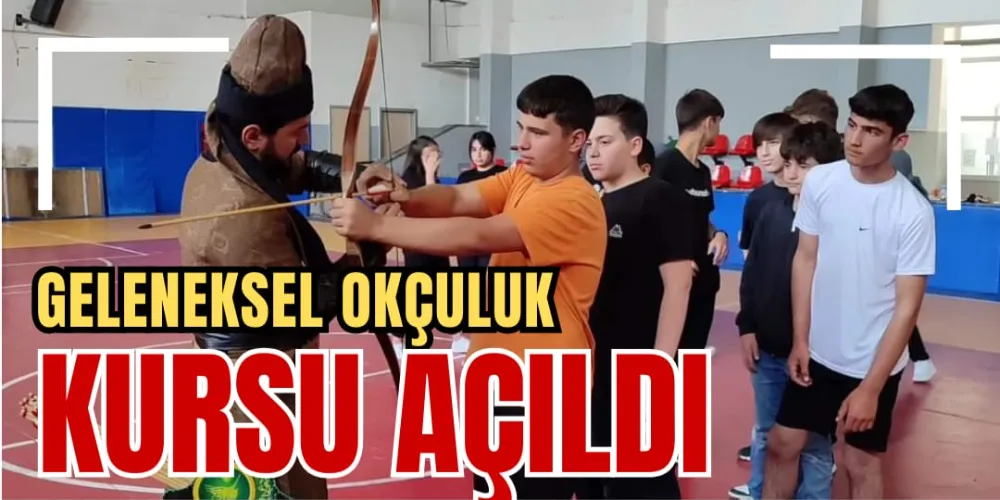 GELENEKSEL OKÇULUK KURSU AÇILDI