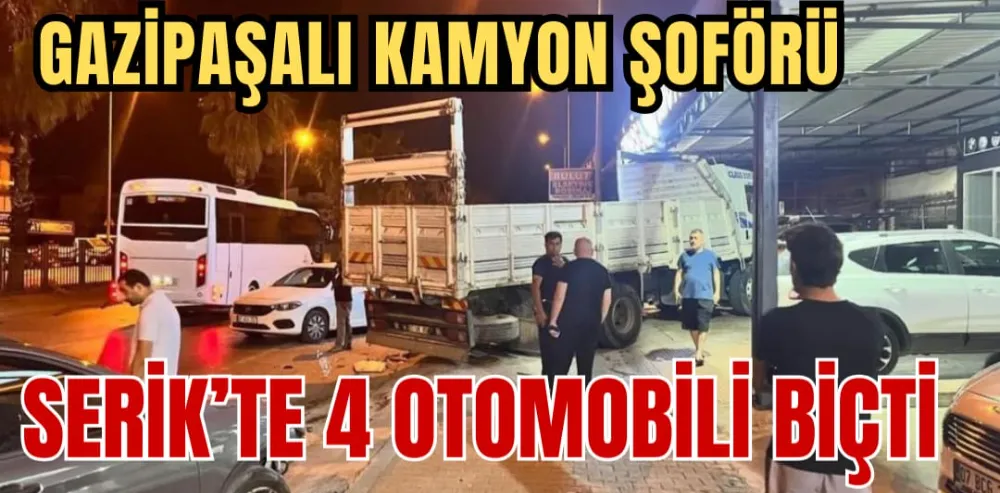 GAZİPAŞALI KAMYON ŞOFÖRÜ SERİK