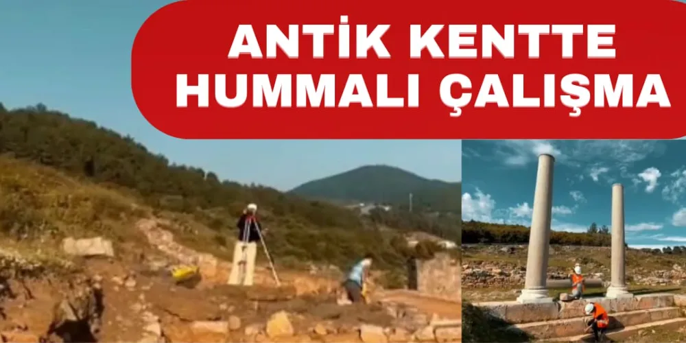 ANTİK KENTTE HUMMALI ÇALIŞMA