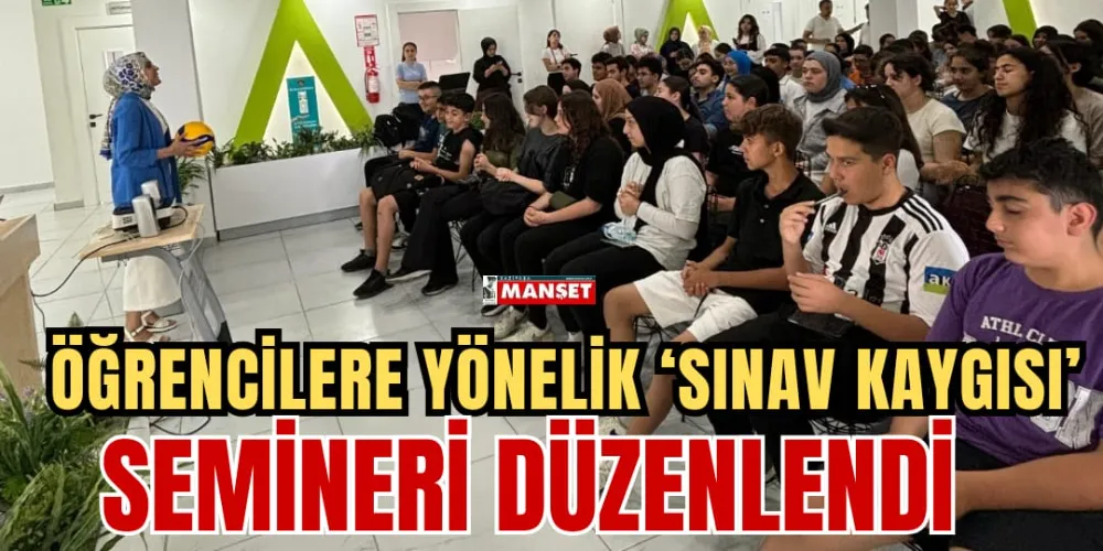 ÖĞRENCİLERE YÖNELİK SINAV KAYGISI SEMİNERİ DÜZENLENDİ