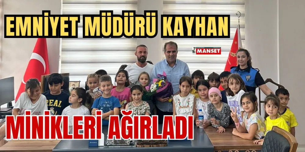 EMNİYET MÜDÜRÜ KAYHAN, MİNİKLERİ AĞIRLADI