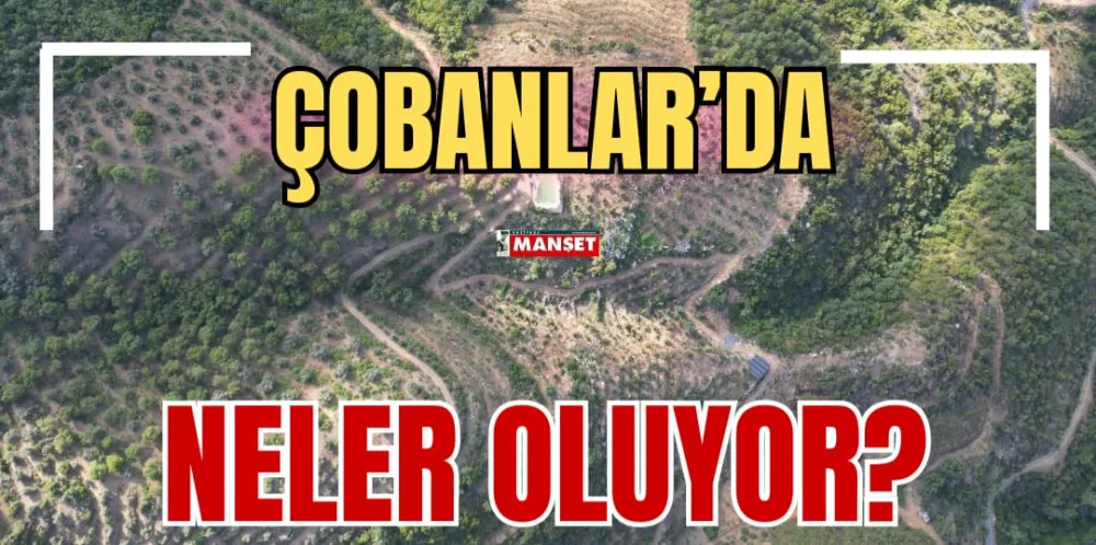 ÇOBANLAR’DA NELER OLUYOR?