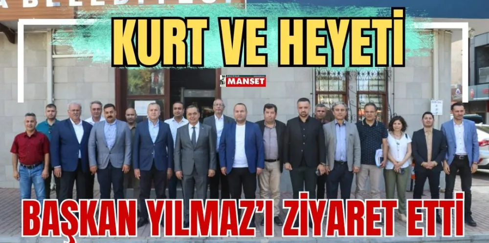 KURT VE HEYETİ BAŞKAN YILMAZ