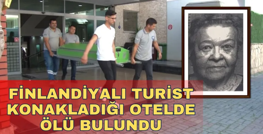 FİNLANDİYALI TURİST KONAKLADIĞI OTELDE ÖLÜ BULUNDU