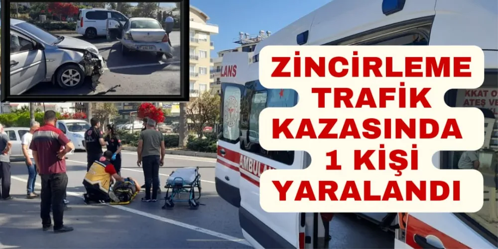 ZİNCİRLEME TRAFİK KAZASINDA 1 KİŞİ YARALANDI