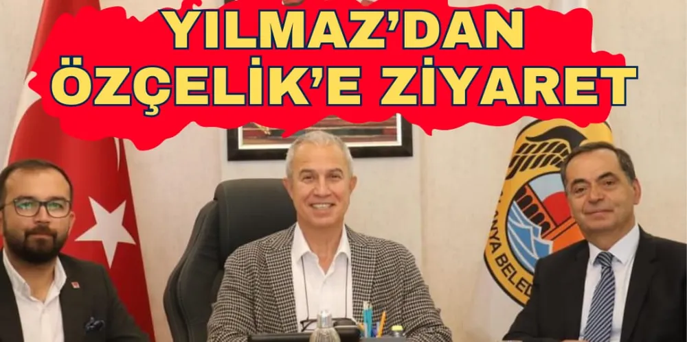 YILMAZ’DAN ÖZÇELİK’E ZİYARET