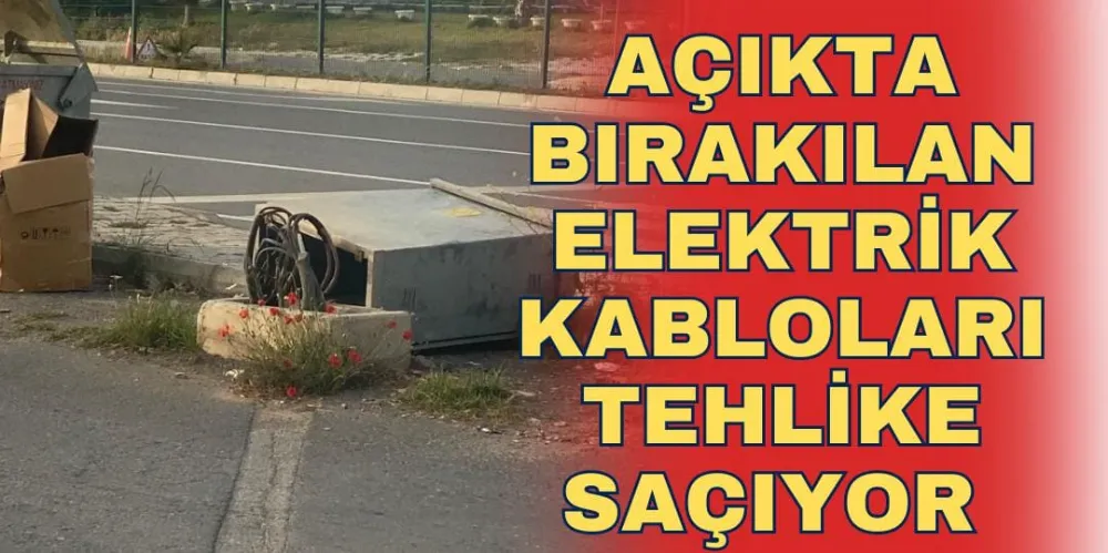 AÇIKTA BIRAKILAN ELEKTRİK KABLOLARI TEHLİKE SAÇIYOR