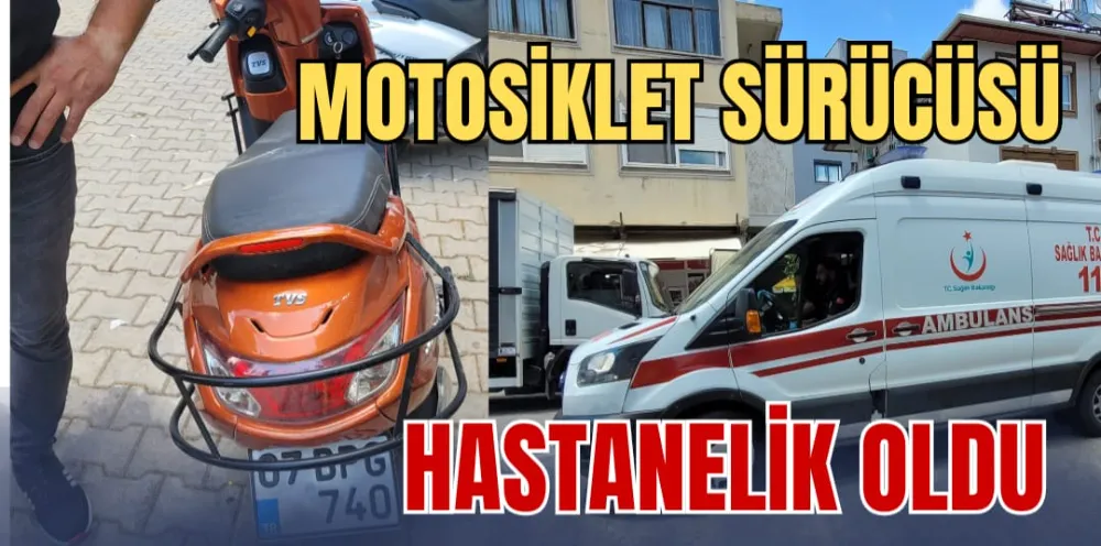 MOTOSİKLET SÜRÜCÜSÜ HASTANELİK OLDU