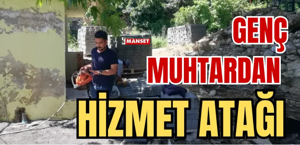 GENÇ MUHTARDAN HİZMET ATAĞI 