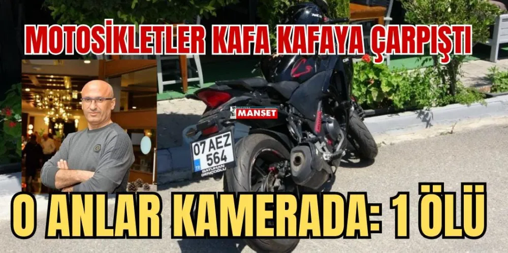 MOTOSİKLETLER KAFA KAFAYA ÇARPIŞTI, O ANLAR KAMERADA: 1 ÖLÜ 