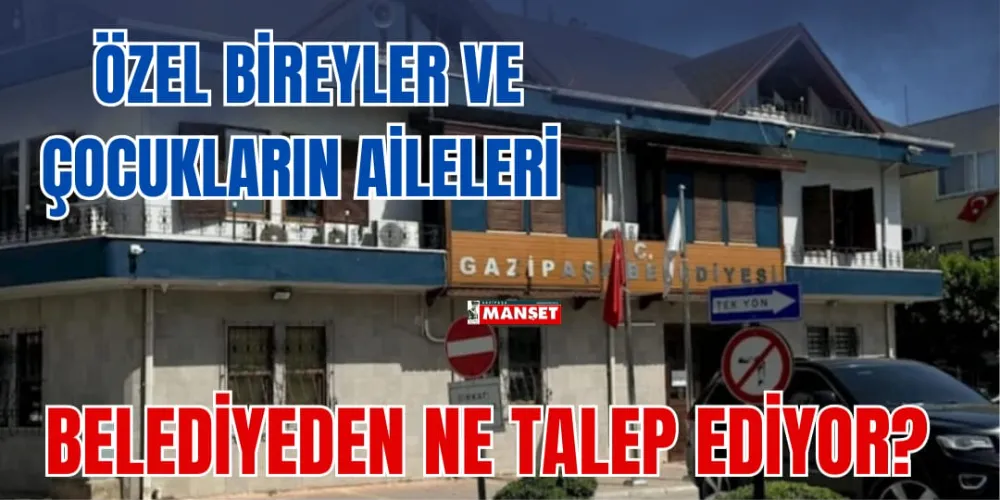 ÖZEL BİREYLER VE ÇOCUKLARIN AİLELERİ BELEDİYEDEN NE TALEP EDİYOR?