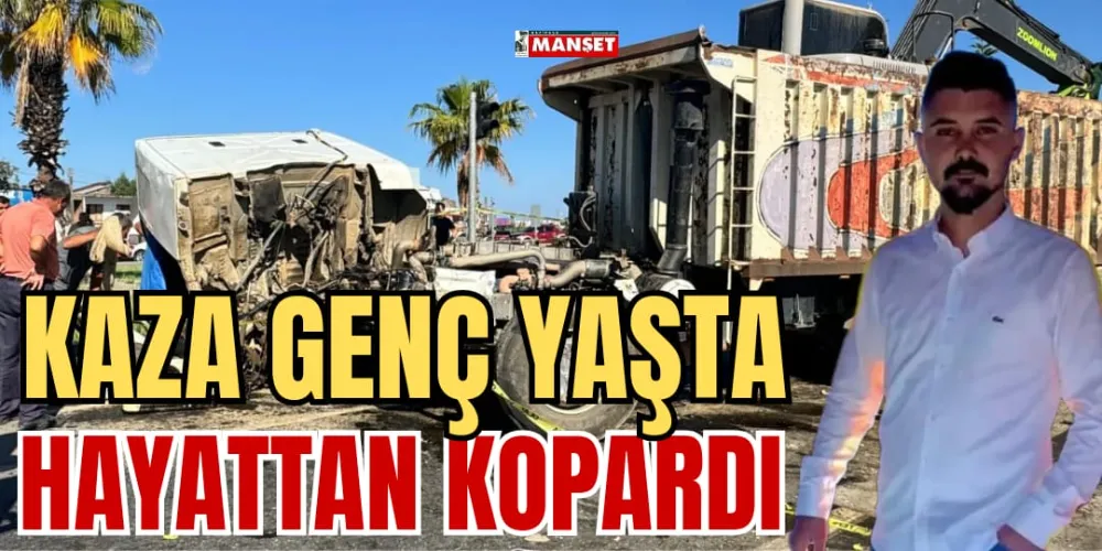 KAZA GENÇ YAŞTA  HAYATTAN KOPARDI