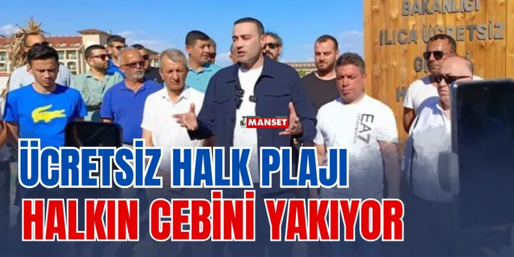 ÜCRETSİZ HALK PLAJI  HALKIN CEBİNİ YAKIYOR