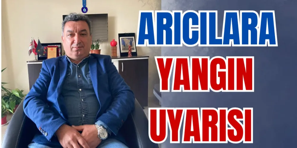 ARICILARA YANGIN UYARISI