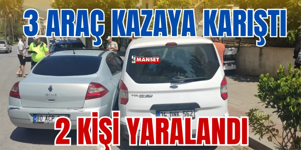 3 ARAÇ KAZAYA KARIŞTI: 2 KİŞİ YARALANDI 