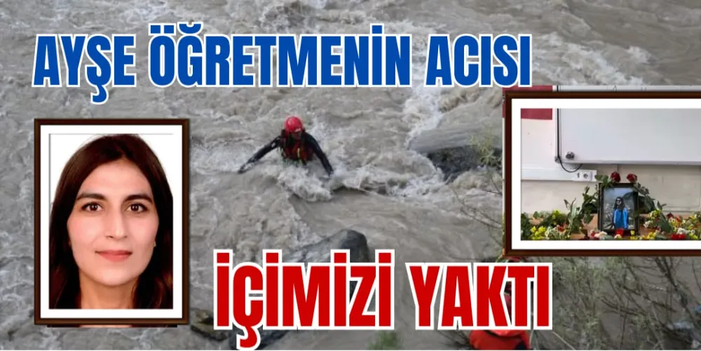 AYŞE ÖĞRETMENİN  ACISI İÇİMİZİ YAKTI