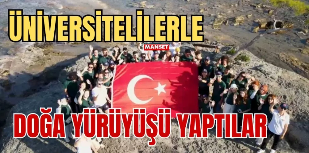 ÜNİVERSİTELİLERLE DOĞA YÜRÜYÜŞÜ YAPILAR