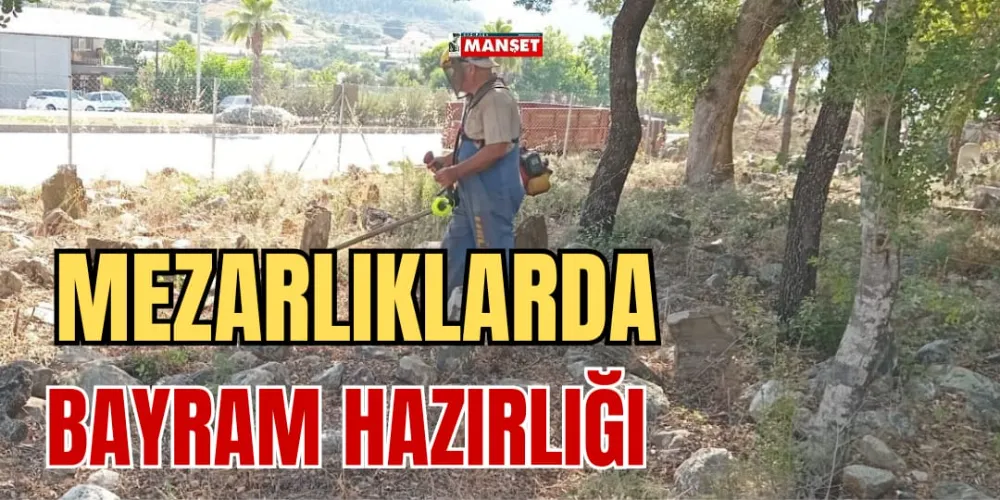 MEZARLIKLARDA BAYRAM HAZIRLIĞI 