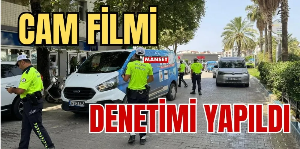 CAM FİLMİ DENETİMİ YAPILDI