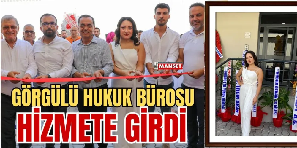 GÖRGÜLÜ HUKUK BÜROSU HİZMETE GİRDİ 