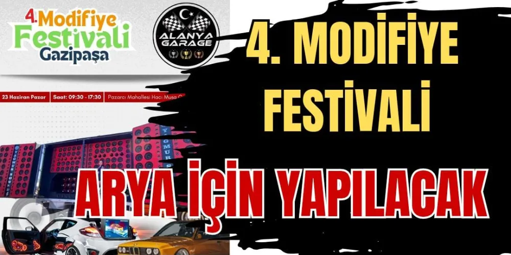 4. MODİFİYE FESTİVALİ ARYA İÇİN YAPILACAK 