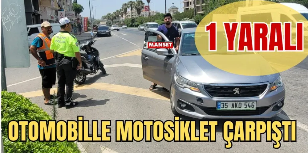 OTOMOBİLLE MOTOSİKLET ÇARPIŞTI; 1 YARALI 