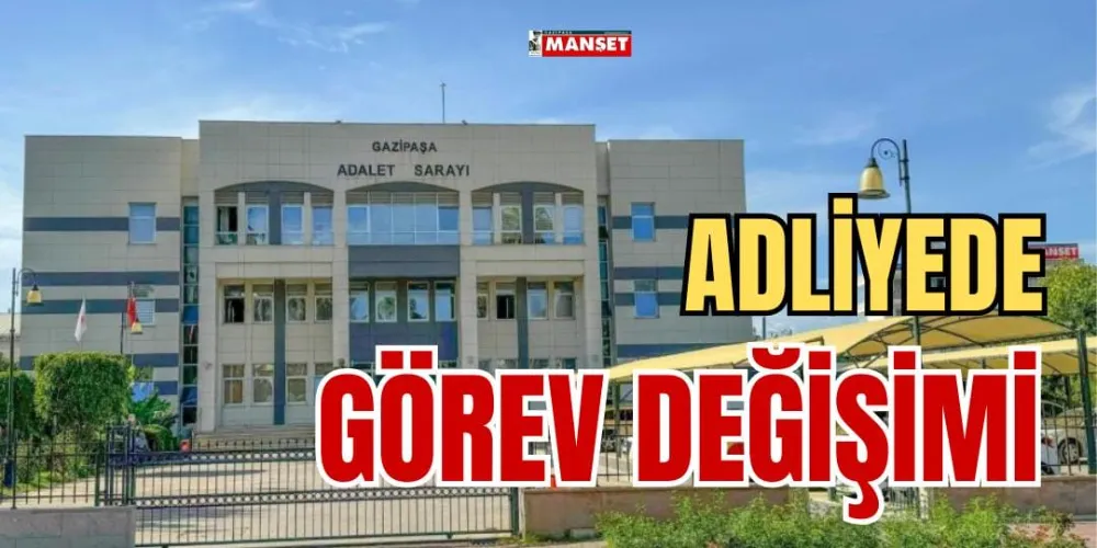 ADLİYEDE GÖREV DEĞİŞİMİ