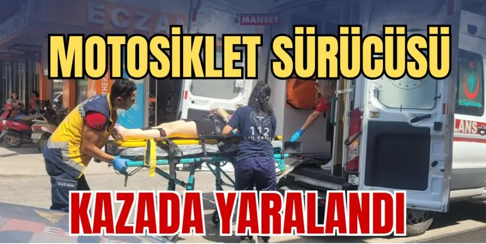 MOTOSİKLET SÜRÜCÜSÜ KAZADA YARALANDI 