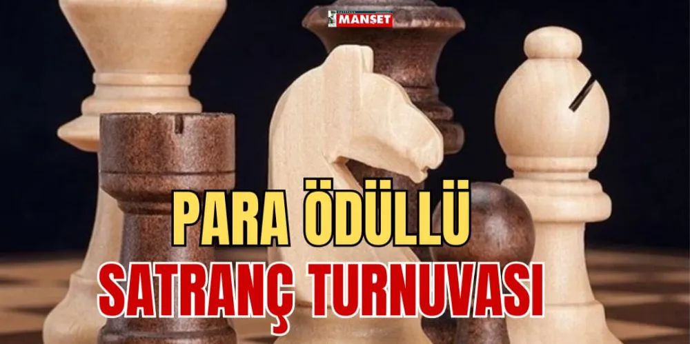 PARA ÖDÜLLÜ SATRANÇ TURNUVASI 