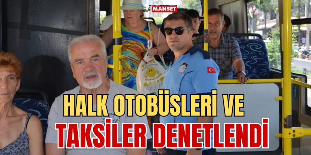 HALK OTOBÜSLERİ VE TAKSİLER DENETLENDİ