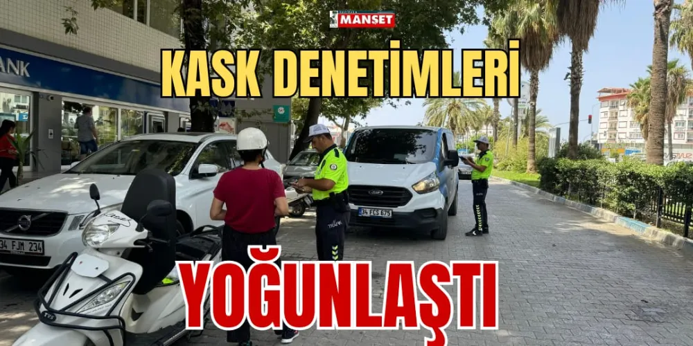 KASK DENETİMLERİ YOĞUNLAŞTI 