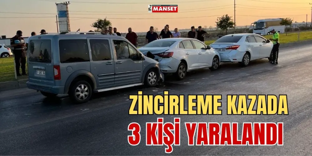 ZİNCİRLEME KAZADA 3 KİŞİ YARALANDI 