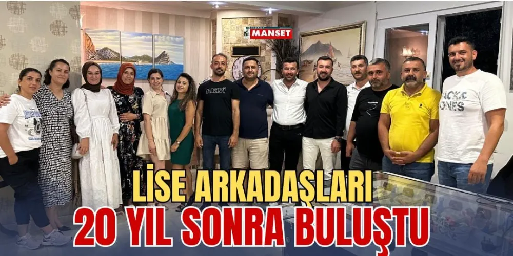 LİSE ARKADAŞLARI 20 YIL SONRA BULUŞTU