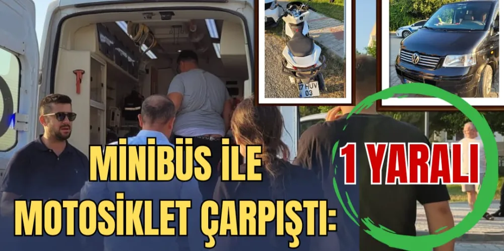 MİNİBÜS İLE MOTOSİKLET ÇARPIŞTI: 1 YARALI 