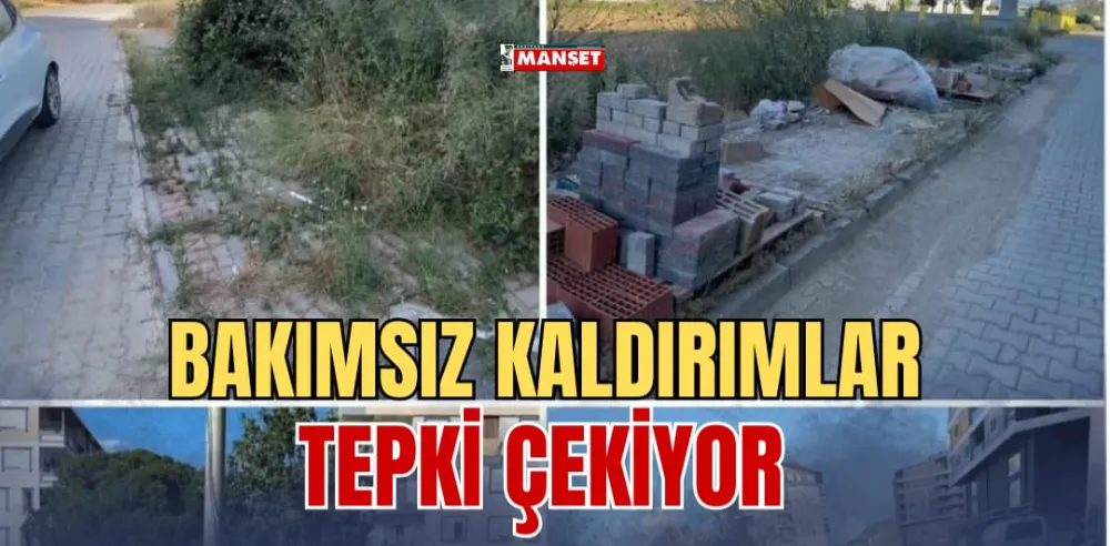 BAKIMSIZ KALDIRIMLAR TEPKİ ÇEKİYOR