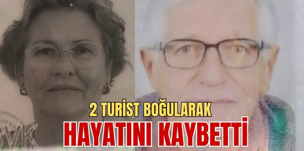 2 TURİST BOĞULARAK HAYATINI KAYBETTİ 