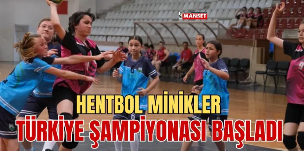 HENTBOL MİNİKLER TÜRKİYE ŞAMPİYONASI BAŞLADI