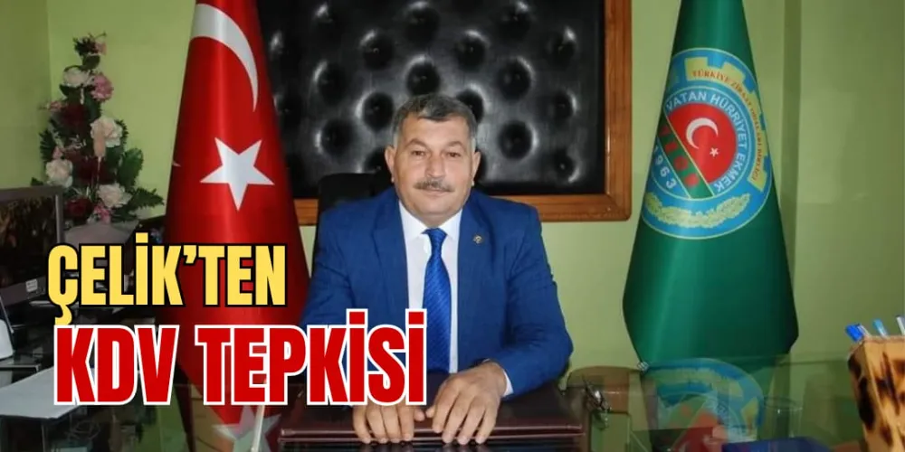 ÇELİK’TEN KDV TEPKİSİ 