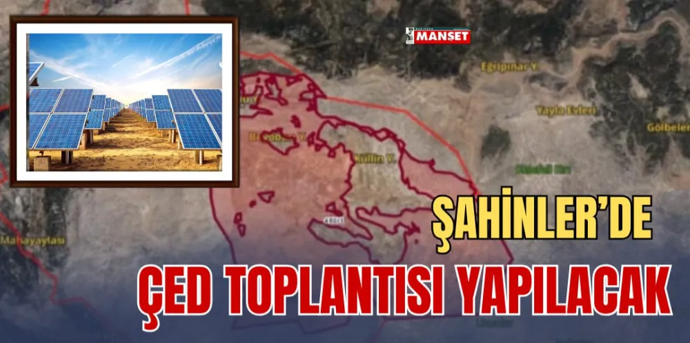 ŞAHİNLER’DE ÇED TOPLANTISI YAPILACAK