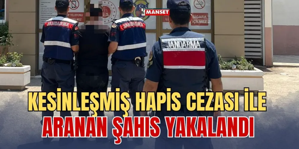 KESİNLEŞMİŞ HAPİS CEZASI İLE ARANAN ŞAHIS YAKALANDI 