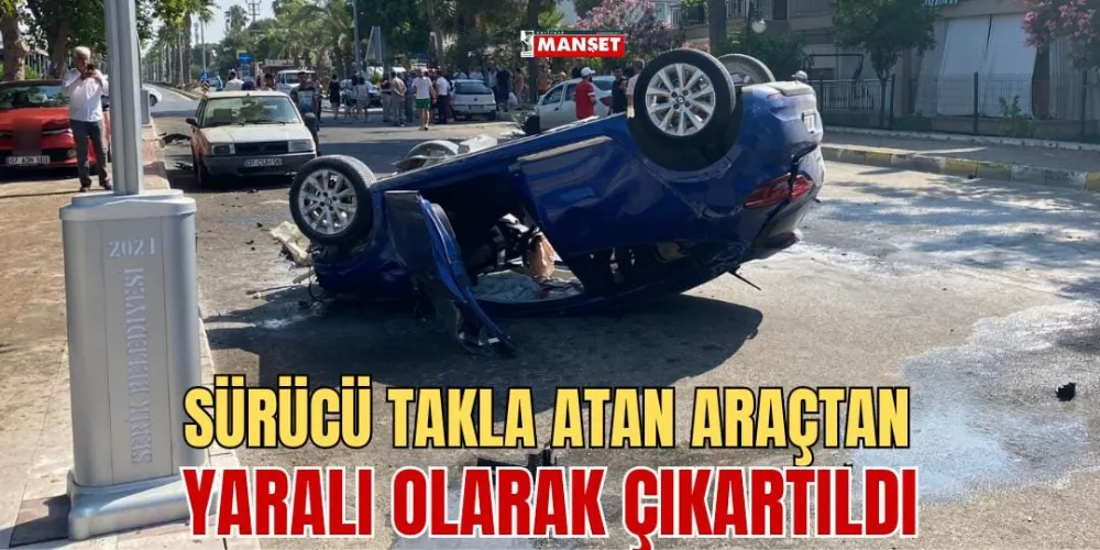 SÜRÜCÜ TAKLA ATAN ARAÇTAN YARALI OLARAK ÇIKARTILDI