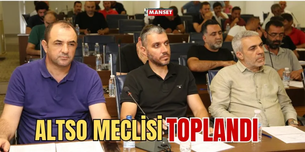 ALTSO MECLİSİ TOPLANDI