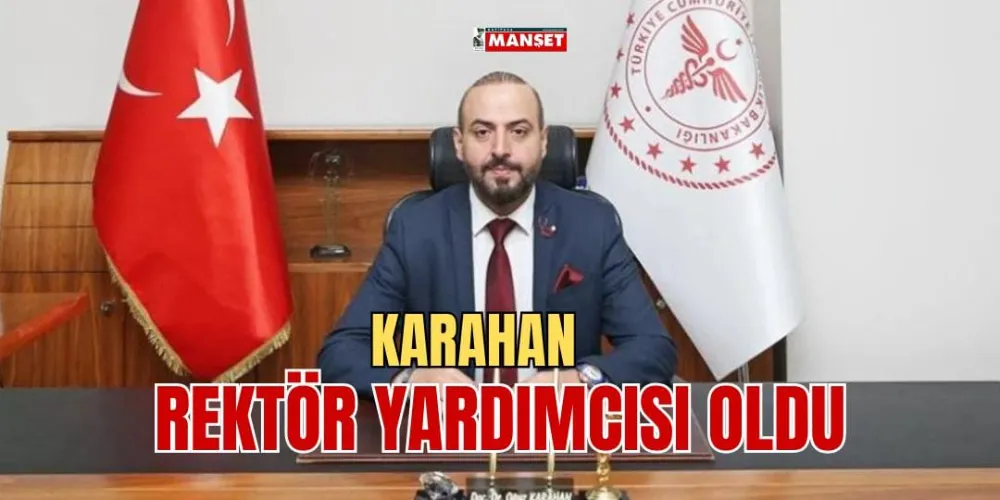 KARAHAN, REKTÖR YARDIMCISI OLDU