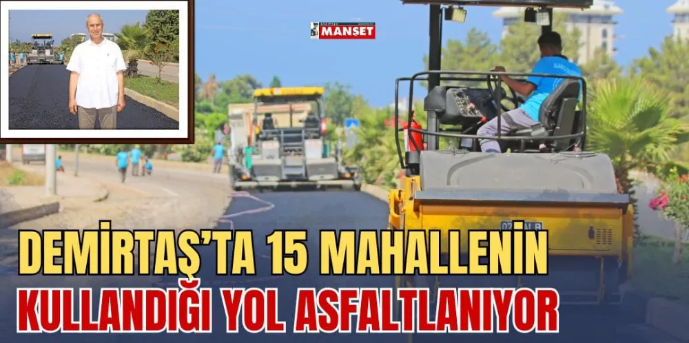 DEMİRTAŞ’TA 15 MAHALLENİN KULLANDIĞI YOL ASFALTLANIYOR