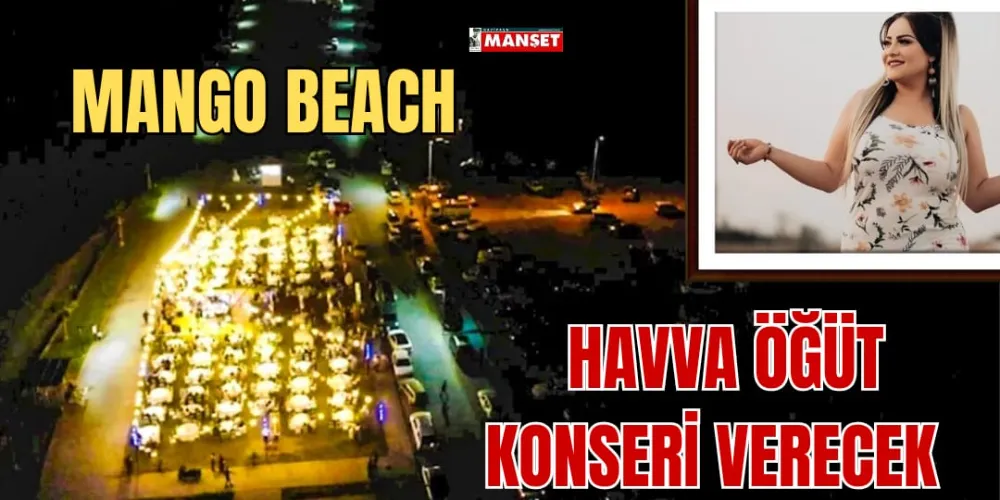 MANGO BEACH HAVVA ÖĞÜT KONSERİ VERECEK 