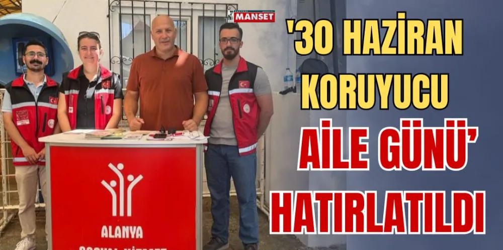 ‘30 HAZİRAN KORUYUCU  AİLE GÜNÜ’ HATIRLATILDI