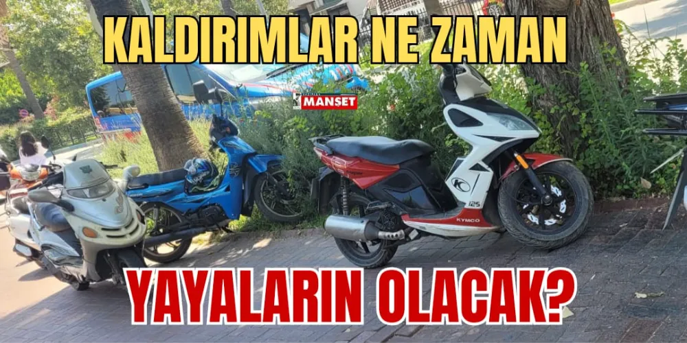 KALDIRIMLAR NE ZAMAN YAYALARIN OLACAK?