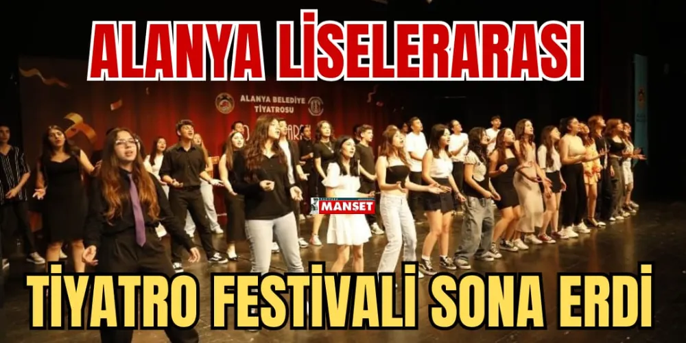 ALANYA LİSELERARASI  TİYATRO FESTİVALİ SONA ERDİ