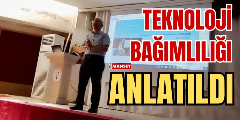 TEKNOLOJİ BAĞIMLILIĞI ANLATILDI