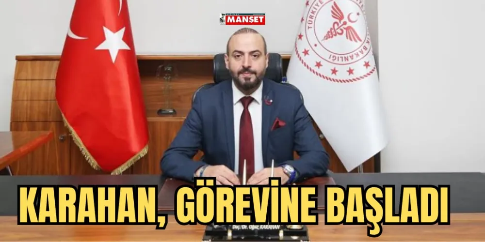 KARAHAN GÖREVİNE BAŞLADI